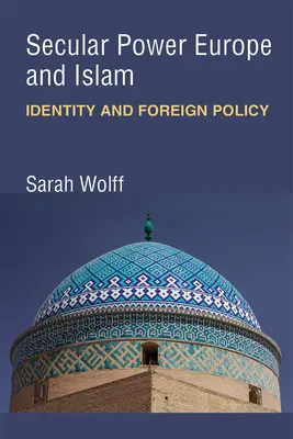 Sekulární moc Evropa a islám: Identita a zahraniční politika - Secular Power Europe and Islam: Identity and Foreign Policy
