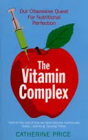 Vitaminový komplex - Naše posedlá snaha o výživovou dokonalost - Vitamin Complex - Our Obsessive Quest for Nutritional Perfection