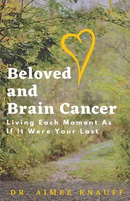 Milovaná a rakovina mozku: Prožít každou chvíli, jako by byla poslední - Beloved and Brain Cancer: Living Each Moment As If It Were Your Last