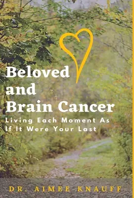 Milovaná a rakovina mozku: Prožít každý okamžik, jako by byl tvůj poslední - Beloved and Brain Cancer: Living Each Moment As If It Were Your Last