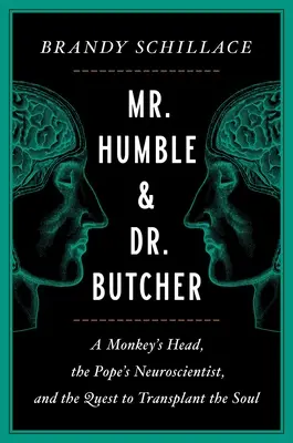 Pan Pokorný a doktor Řezník: Opičí hlava, papežův neurovědec a snaha o transplantaci duše. - Mr. Humble and Dr. Butcher: A Monkey's Head, the Pope's Neuroscientist, and the Quest to Transplant the Soul