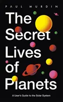 Tajný život planet - uživatelský průvodce sluneční soustavou - nejlepší knihy o astronomii a vesmíru roku 2019 podle BBC Sky At Night - Secret Lives of Planets - A User's Guide to the Solar System - BBC Sky At Night's Best Astronomy and Space Books of 2019