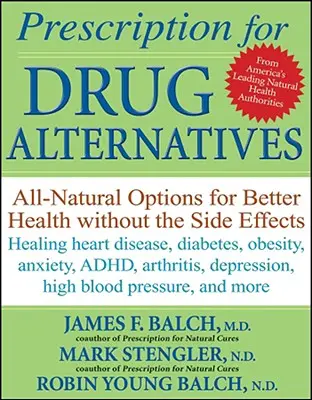 Recept na alternativní léky: Přírodní alternativy pro lepší zdraví bez vedlejších účinků. - Prescription for Drug Alternatives: All-Natural Options for Better Health Without the Side Effects