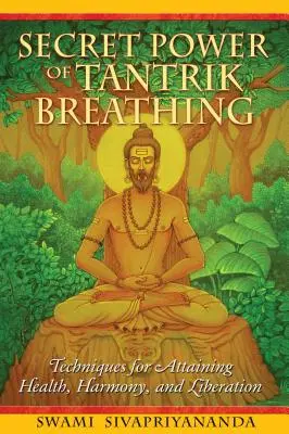 Tajná síla tantrického dýchání: Techniky pro dosažení zdraví, harmonie a osvobození - Secret Power of Tantrik Breathing: Techniques for Attaining Health, Harmony, and Liberation