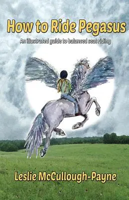 Jak jezdit na Pegasovi: ilustrovaný průvodce vyváženou jízdou na sedle - How to Ride Pegasus: an illustrated guide to balanced seat riding