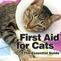 První pomoc pro kočky: Základní příručka: Příručka pro kočky: Základní příručka pro kočky - First Aid for Cats: The Essential Guide