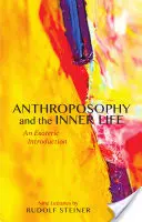 Antroposofie a vnitřní život: Z esoterického úvodu: (Cw 234) - Anthroposophy and the Inner Life: An Esoteric Introduction (Cw 234)