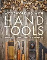 Práce se dřevem s ručním nářadím: Nářadí, techniky a projekty - Woodworking with Hand Tools: Tools, Techniques & Projects