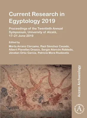 Aktuální výzkum v egyptologii 2019: Sborník příspěvků z dvacátého výročního sympozia, Univerzita v Alcale, 17.-21. června 2019 - Current Research in Egyptology 2019: Proceedings of the Twentieth Annual Symposium, University of Alcala, 17-21 June 2019