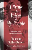 Přináším hlasy svého lidu: A Womanist Vision for Racial Reconciliation (Ženský pohled na rasové smíření) - I Bring the Voices of My People: A Womanist Vision for Racial Reconciliation