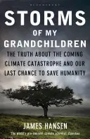Bouře mých vnoučat - Pravda o nadcházející klimatické katastrofě a naše poslední šance na záchranu lidstva - Storms of My Grandchildren - The Truth about the Coming Climate Catastrophe and Our Last Chance to Save Humanity