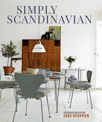 Jednoduše skandinávské: klidné, pohodlné a nepřeplněné domovy - Simply Scandinavian: Calm, Comfortable and Uncluttered Homes