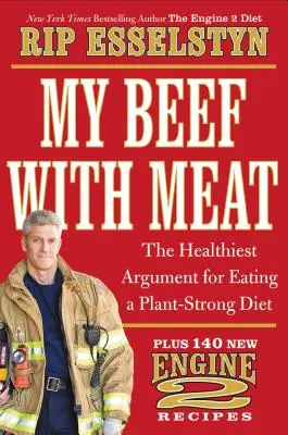 Můj problém s masem: Nejzdravější argument pro rostlinnou stravu - a 140 nových receptů Engine 2 - My Beef with Meat: The Healthiest Argument for Eating a Plant-Strong Diet--Plus 140 New Engine 2 Recipes