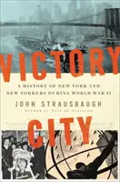 Město vítězství: Dějiny New Yorku a Newyorčanů za druhé světové války - Victory City: A History of New York and New Yorkers During World War II