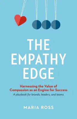The Empathy Edge: Harnessing the Value of Compassion as an Engine for Success (Hrana empatie: Využití hodnoty soucitu jako motoru úspěchu) - The Empathy Edge: Harnessing the Value of Compassion as an Engine for Success
