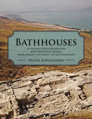 Lázně v Judeji, Sýrii-Palestině a provincii Arábie od Heroda Velikého po Umajjovce - Bathhouses in Iudaea, Syria-Palaestina and Provincia Arabia from Herod the Great to the Umayyads