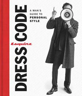 Esquire Dress Code: Jak se oblékat: Průvodce osobním stylem pro muže - Esquire Dress Code: A Man's Guide to Personal Style