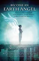 Staňte se andělem Země: Rady a moudrost, jak najít svá křídla a žít ve službě. - Become an Earth Angel: Advice and Wisdom for Finding Your Wings and Living in Service