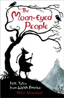 Lidé s měsíčníma očima: Lidové příběhy z velšské Ameriky - The Moon-Eyed People: Folk Tales from Welsh America