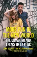 Více zábavy v Novém světě: Punk v L.A.: rozuzlení a dědictví? - More Fun in the New World: The Unmaking and Legacy of L.A. Punk