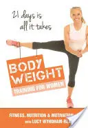 Tělesné posilování pro ženy: Trénink s tělesnou hmotností / výživa / motivace - stačí 21 dní - Body Toning for Women: Bodyweight Training / Nutrition / Motivation - 21 Days Is All ItTakes
