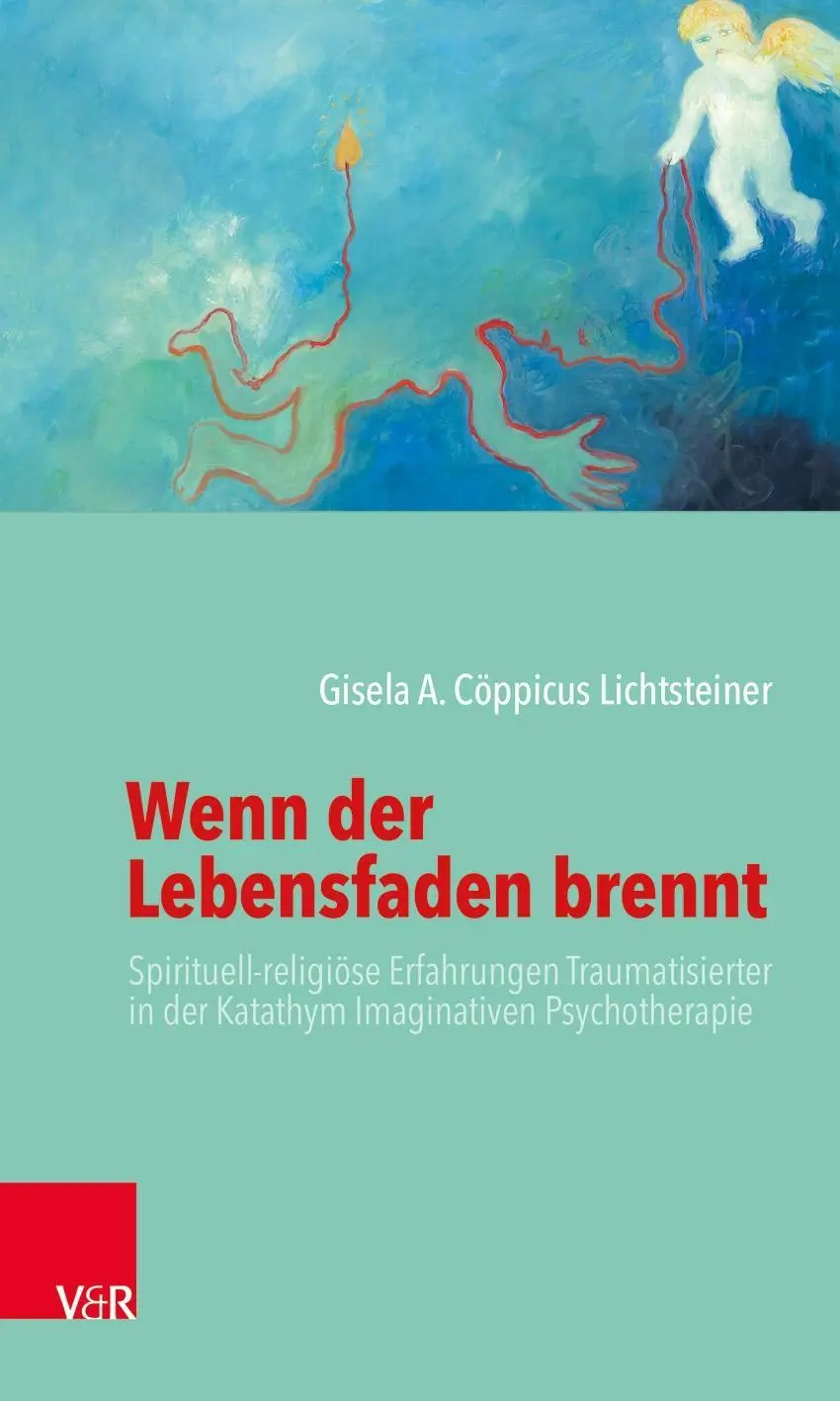 Wenn der Lebensfaden brennt - Spirituell-religioese Erfahrungen Traumatisierter in der Katathym Imaginativen Psychotherapie (Duchovně-religiózní zkušenosti traumatologů v katatymní imaginativní psychoterapii) - Wenn der Lebensfaden brennt - Spirituell-religioese Erfahrungen Traumatisierter in der Katathym Imaginativen Psychotherapie
