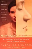 U kořene této touhy: Sladění duchovního hladu a feministické žízně. - At the Root of This Longing: Reconciling a Spiritual Hunger and a Feminist Thirst