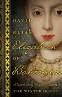 Alžběta Česká: Alžběta Stuartovna: román o zimní královně Alžbětě Stuartovně - Elizabeth of Bohemia: A Novel about Elizabeth Stuart, the Winter Queen
