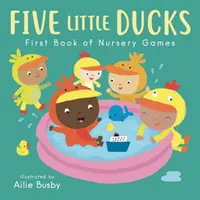 Pět malých kachniček - První knížka her do školky - Five Little Ducks - First Book of Nursery Games