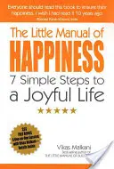 Malá příručka štěstí: 7 jednoduchých kroků k radostnému životu - The Little Manual of Happiness: 7 Simple Steps to a Joyful Life