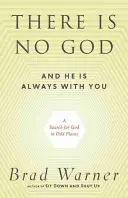 Bůh není a je stále s vámi: Hledání Boha na podivných místech - There Is No God and He Is Always with You: A Search for God in Odd Places