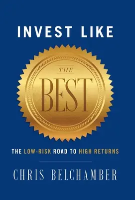Investujte jako ti nejlepší: Nízkoriziková cesta k vysokým výnosům - Invest like the Best: The Low-Risk Road to High Returns