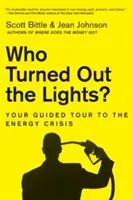 Kdo zhasl světla? Jaké světlo se rozsvítilo: Váš průvodce energetickou krizí - Who Turned Out the Lights?: Your Guided Tour to the Energy Crisis