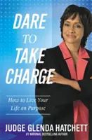 Odvažte se převzít odpovědnost: Jak žít svůj život podle svého cíle - Dare to Take Charge: How to Live Your Life on Purpose