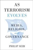 Jak se vyvíjí terorismus: Média, náboženství a vládnutí - As Terrorism Evolves: Media, Religion, and Governance