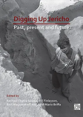 Vykopávky v Jerichu: minulost, současnost a budoucnost - Digging Up Jericho: Past, Present and Future