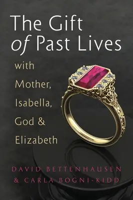 Dar minulých životů: s Matkou, Isabellou, Bohem a Elizabeth - The Gift of Past Lives with Mother, Isabella, God & Elizabeth