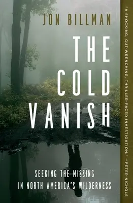Zmizení chladu: Pátrání po pohřešovaných v severoamerické divočině - The Cold Vanish: Seeking the Missing in North America's Wilderness