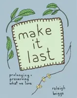 Make It Last: Udržitelné a cenově dostupné uchovávání toho, co máme rádi - Make It Last: Sustainably and Affordably Preserving What We Love