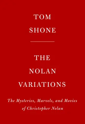 Nolanovy variace: Nolan: filmy, záhady a zázraky Christophera Nolana - The Nolan Variations: The Movies, Mysteries, and Marvels of Christopher Nolan