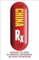 China RX: Odhalení rizik závislosti Ameriky na Číně v oblasti medicíny - China RX: Exposing the Risks of America's Dependence on China for Medicine