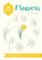 Kreslení v 10 krocích: Květiny - Nakreslete 75 květin v 10 snadných krocích - 10 Step Drawing: Flowers - Draw 75 Flowers in 10 Easy Steps