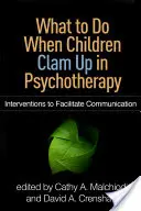 Co dělat, když se děti v psychoterapii zakuckávají: Intervence pro usnadnění komunikace - What to Do When Children Clam Up in Psychotherapy: Interventions to Facilitate Communication