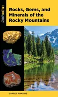 Horniny, drahokamy a minerály Skalistých hor - Rocks, Gems, and Minerals of the Rocky Mountains