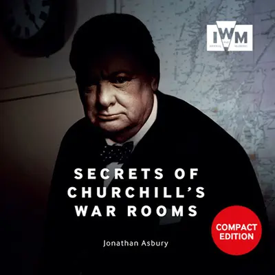 Tajemství Churchillových válečných pokojů: Vydání v kompaktním formátu - Secrets of Churchill's War Rooms: Compact Edition