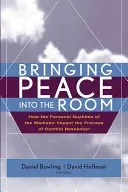 Vnášení míru do místnosti: Jak osobní vlastnosti mediátora ovlivňují proces řešení konfliktů - Bringing Peace Into the Room: How the Personal Qualities of the Mediator Impact the Process of Conflict Resolution