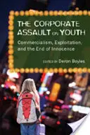 Útok korporací na mládež; komerce, vykořisťování a konec nevinnosti - The Corporate Assault on Youth; Commercialism, Exploitation, and the End of Innocence