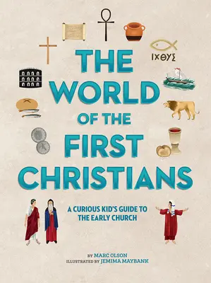 Svět prvních křesťanů: Svět prvních křesťanů: Zvídavý dětský průvodce ranou církví - The World of the First Christians: A Curious Kid's Guide to the Early Church