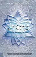 Kristova síla a moudrost země: Hledání pátého evangelia - Christ Power and Earth Wisdom: Searching for the Fifth Gospel