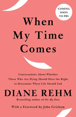 Až přijde můj čas: Conversations about whether Those Who Are Dying Should Have the Right to Decetermin When Life Should End (Rozhovory o tom, zda by umírající měli mít právo rozhodnout, kdy má život skončit) - When My Time Comes: Conversations about Whether Those Who Are Dying Should Have the Right to Determine When Life Should End